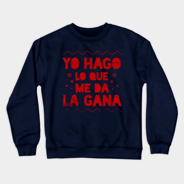 Yo Hago lo que me da la Gana -  I do whatever I want - Latino Crewneck Sweatshirt by verde